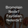 Bromelain Nedir? Faydaları Nelerdir?