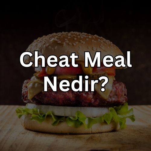 Cheat Meal Nedir? Cheat Meal Ne Demek ve Ne Anlama Gelir?