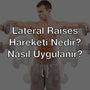 Lateral Raises Hareketi Nedir? Nasıl Uygulanır?