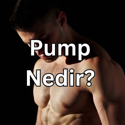 Pump Nedir? başlıklı ve bir erkek sporcu vücudu içeren görsel