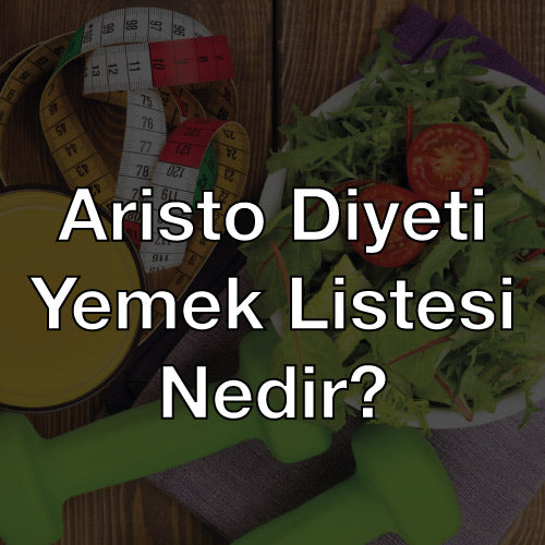 Aristo Diyeti Yemek Listesi Nedir?