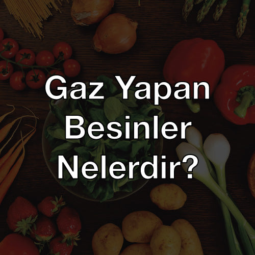 Gaz Yapan Besinler Nelerdir?