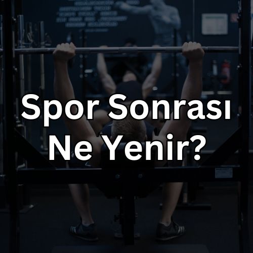 Spor Sonrası Ne Yenir? Spordan Sonra Beslenme Nasıl Olmalı?