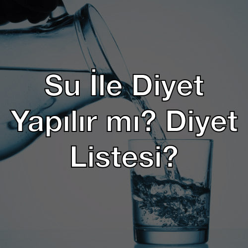 Su İle Diyet Yapılır mı? Diyet Listesi?