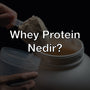 Whey Protein Nedir?